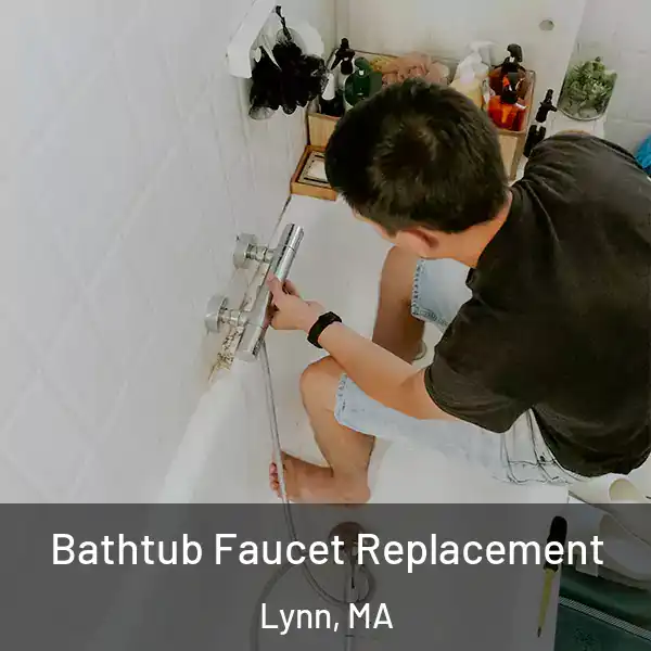  Bathtub Faucet Replacement Lynn, MA